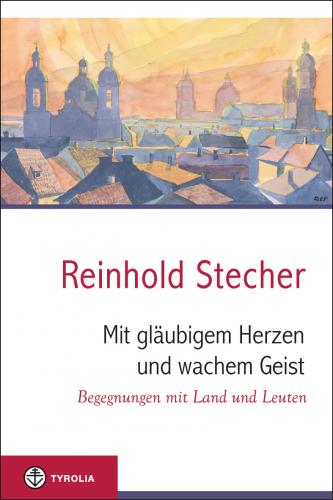 Mit gläubigem Herzen und wachem Geist - Reinhold Stecher